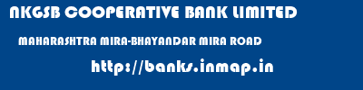 NKGSB COOPERATIVE BANK LIMITED  MAHARASHTRA MIRA-BHAYANDAR MIRA ROAD   banks information 